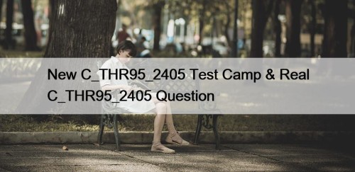 New C_THR95_2405 Test Camp & Real C_THR95_2405 Question